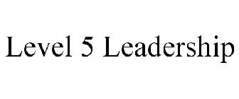 LEVEL 5 LEADERSHIP