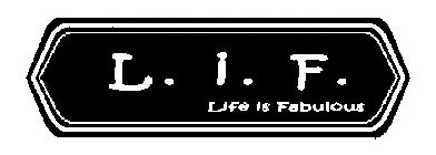 L. I. F. LIFE IS FABULOUS