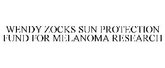 WENDY ZOCKS SUN PROTECTION FUND FOR MELANOMA RESEARCH