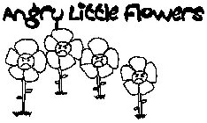 ANGRY LITTLE FLOWERS