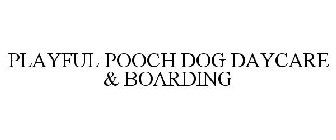 PLAYFUL POOCH DOG DAYCARE & BOARDING