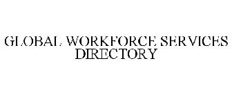 GLOBAL WORKFORCE SERVICES DIRECTORY