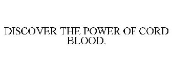 DISCOVER THE POWER OF CORD BLOOD.