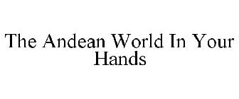 THE ANDEAN WORLD IN YOUR HANDS