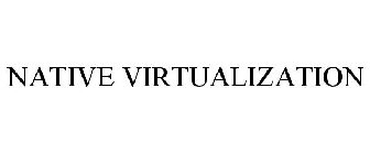 NATIVE VIRTUALIZATION