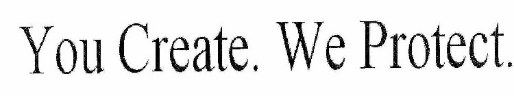 YOU CREATE. WE PROTECT.