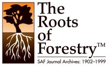 THE ROOTS OF FORESTRY SAF JOURNAL ARCHIVES: 1902-1999