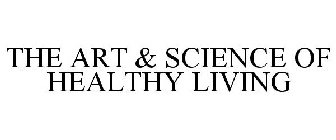 THE ART & SCIENCE OF HEALTHY LIVING