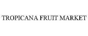 TROPICANA FRUIT MARKET