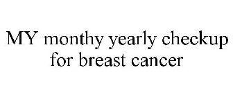 MY MONTHY YEARLY CHECKUP FOR BREAST CANCER