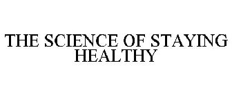 THE SCIENCE OF STAYING HEALTHY