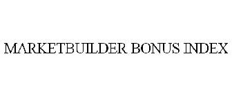 MARKETBUILDER BONUS INDEX