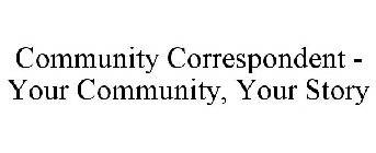 COMMUNITY CORRESPONDENT - YOUR COMMUNITY, YOUR STORY