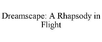 DREAMSCAPE: A RHAPSODY IN FLIGHT