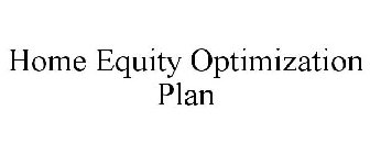 HOME EQUITY OPTIMIZATION PLAN