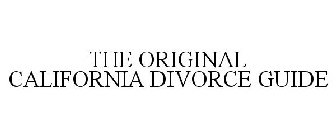 THE ORIGINAL CALIFORNIA DIVORCE GUIDE