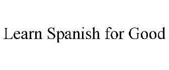 LEARN SPANISH FOR GOOD