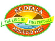 RE DELLA PRODUCTO FINO THE KING OF FINE PRODUCE SINCE 1993