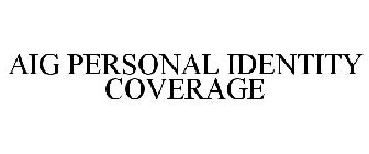 AIG PERSONAL IDENTITY COVERAGE