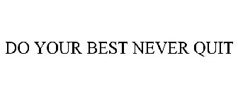 DO YOUR BEST NEVER QUIT