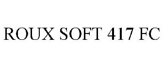 ROUX SOFT 417 FC