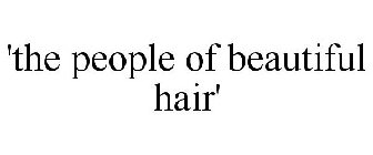 'THE PEOPLE OF BEAUTIFUL HAIR'