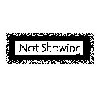 NOT SHOWING