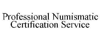 PROFESSIONAL NUMISMATIC CERTIFICATION SERVICE