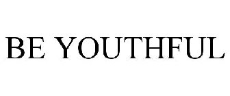 BE YOUTHFUL