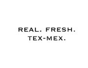 REAL. FRESH. TEX-MEX.