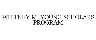 WHITNEY M. YOUNG SCHOLARS PROGRAM