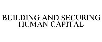 BUILDING AND SECURING HUMAN CAPITAL