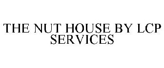 THE NUT HOUSE BY LCP SERVICES