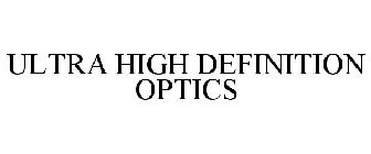 ULTRA HIGH DEFINITION OPTICS