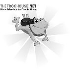 THE FROGHOUSE.NET WHERE FRIENDS MAKE FRIENDS ABROAD