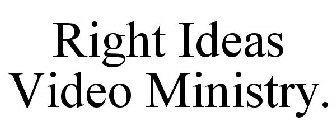 RIGHT IDEAS VIDEO MINISTRY.