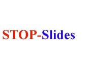 STOP-SLIDES