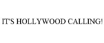 IT'S HOLLYWOOD CALLING!