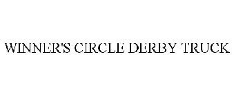 WINNER'S CIRCLE DERBY TRUCK
