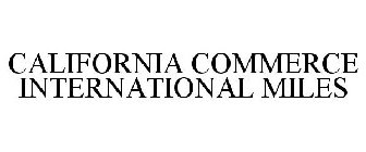 CALIFORNIA COMMERCE INTERNATIONAL MILES