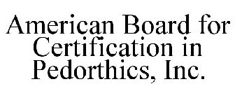 AMERICAN BOARD FOR CERTIFICATION IN PEDORTHICS, INC.