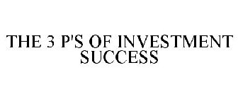 THE 3 P'S OF INVESTMENT SUCCESS