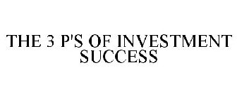 THE 3 P'S OF INVESTMENT SUCCESS