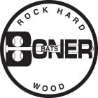BONER BATS ROCK HARD WOOD