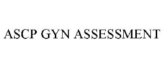 ASCP GYN ASSESSMENT