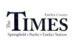 THE TIMES FAIRFAX COUNTY SPRINGFIELD · BURKE · FAIRFAX STATION