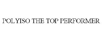 POLYISO THE TOP PERFORMER