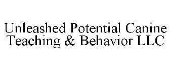 UNLEASHED POTENTIAL CANINE TEACHING & BEHAVIOR LLC