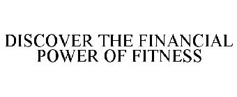DISCOVER THE FINANCIAL POWER OF FITNESS