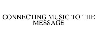 CONNECTING MUSIC TO THE MESSAGE